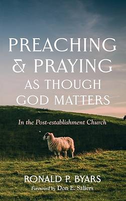 Picture of Preaching and Praying as Though God Matters