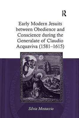Picture of Early Modern Jesuits Between Obedience and Conscience During the Generalate of Claudio Acquaviva (1581-1615)