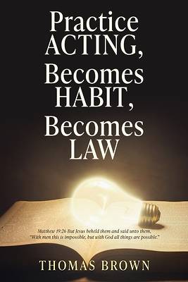 Picture of Practice Acting, Becomes Habit, Becomes Law