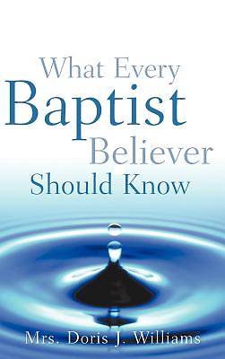 Picture of What Every Baptist Believer Should Know