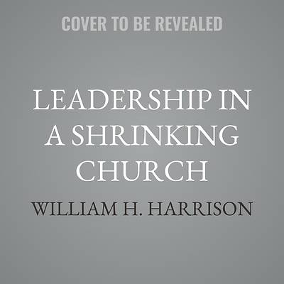 Picture of Leadership in a Shrinking Church