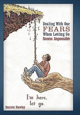 Picture of Dealing with Our Fears When Letting Go Seems Impossible