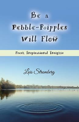 Picture of Be a Pebble-Ripples Will Flow