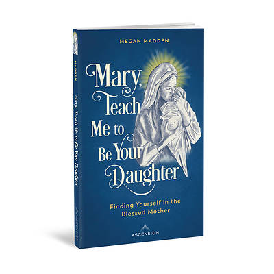 Picture of Mary Teach Me to Be Your Daug