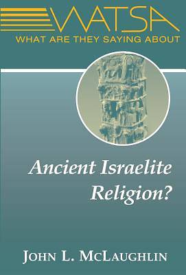Picture of What Are They Saying about Ancient Israelite Religion?