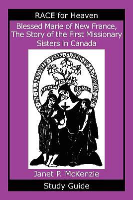 Picture of Blessed Marie of New France, the Story of the First Missionary Sisters in Canada Study Guide