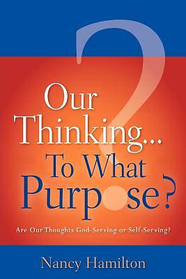 Picture of Our Thinking...to What Purpose?