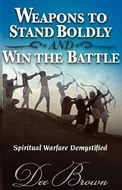 Picture of Weapons to Stand Boldly and Win the Battle Spiritual Warfare Demystified