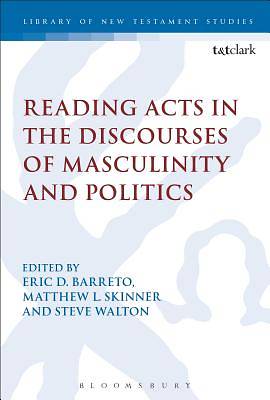Picture of Reading Acts in the Discourses of Masculinity and Politics