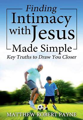 Picture of Finding Intimacy with Jesus Made Simple