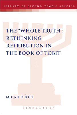 Picture of Whole Truth" Rethinking Retribution in the Book of Tobit, Th