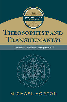 Theosophist and Transhumanist (the Divine Self, Vol. 3)
