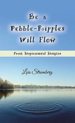 Picture of Be a Pebble-Ripples Will Flow