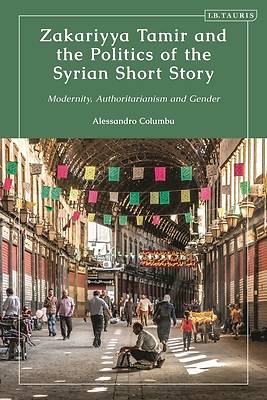 Picture of Zakariyya Tamir and the Politics of the Syrian Short Story