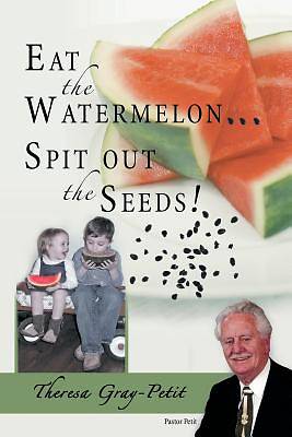 Picture of Eat the Watermelon ... Spit Out the Seeds!