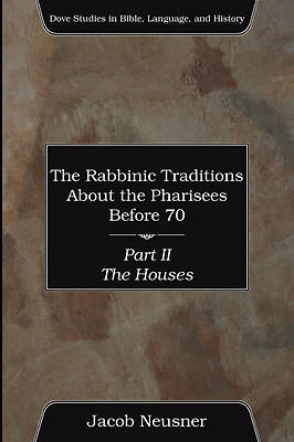 Picture of The Rabbinic Traditions about the Pharisees Before 70, Part II