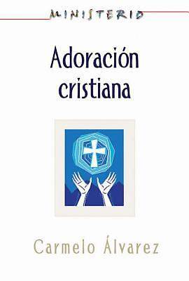 Picture of Ministerio - Adoración cristiana: Teología y práctica desde la óptica protestante