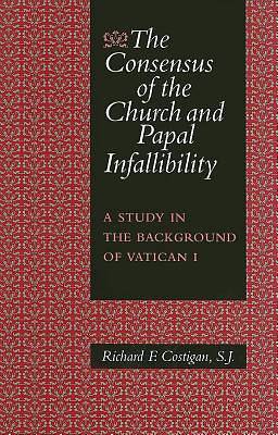 Picture of The Consensus of the Church and Papal Infallibility