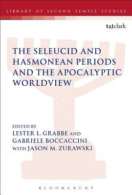 Picture of The Seleucid and Hasmonean Periods and the Apocalyptic Worldview