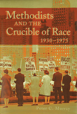 Picture of Methodists and the Crucible of Race, 1930-1975