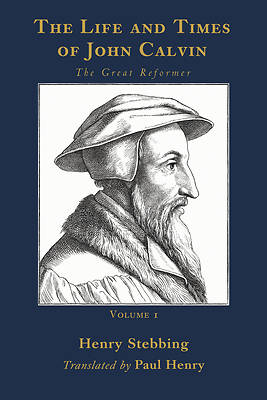 Picture of The Life and Times of John Calvin, Volume 1
