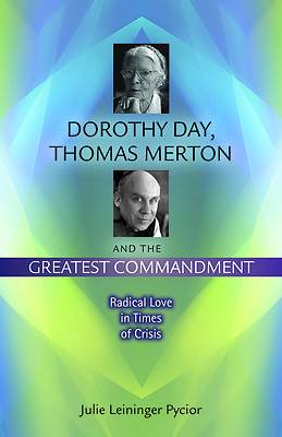 Picture of Dorothy Day, Thomas Merton, and the Greatest Commandment