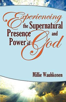 Picture of Experiencing the Supernatural Presence and Power of God