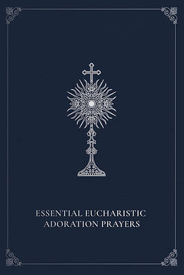 Picture of Essential Eucharistic Adoration Prayers