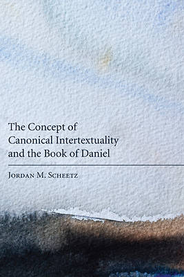 Picture of The Concept of Canonical Intertextuality and the Book of Daniel