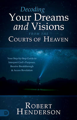 Decoding Prophetic Dreams and Visions from the Courts of Heaven