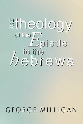 Picture of Theology of the Epistle to the Hebrews