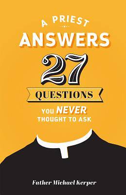 Picture of A Priest Answers 27 Questions You Never Thought to Ask