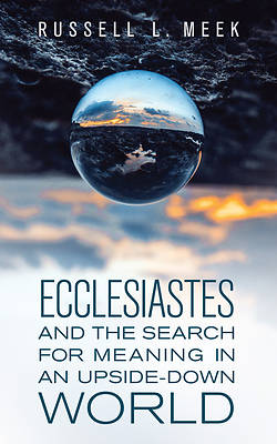 Picture of Ecclesiastes and the Search for Meaning in an Upside-Down World