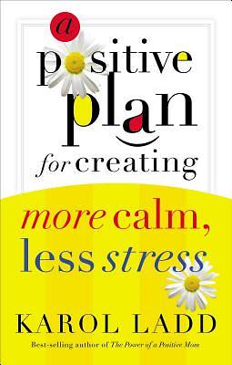 Picture of A Positive Plan for Creating More Calm, Less Stress