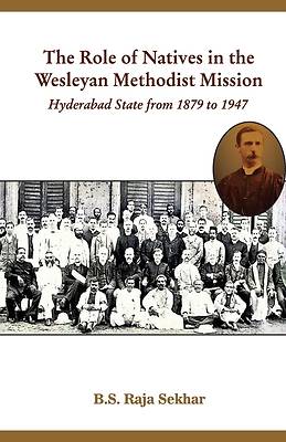 Picture of The Role of Natives in the Wesleyan Methodist Mission Hyderabad State from 1879 to 1947