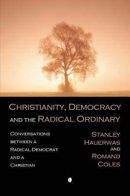 Picture of Christianity, Democracy, and the Radical Ordinary