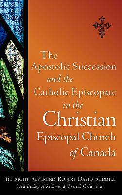 Picture of The Apostolic Succession and the Catholic Episcopate in the Christian Episcopal