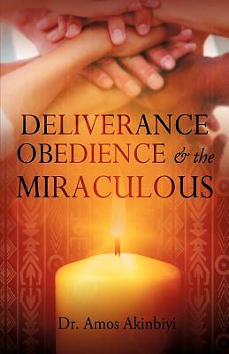 Picture of Deliverance, Obedience & the Miraculous