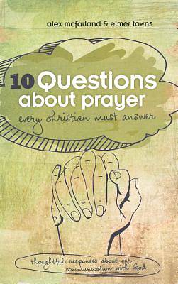 Picture of 10 Questions about Prayer Every Christian Must Answer