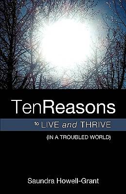 Picture of Ten Reasons to Live and Thrive (in a Troubled World)