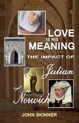 Picture of Love Is His Meaning. the Impact of Julian of Norwich