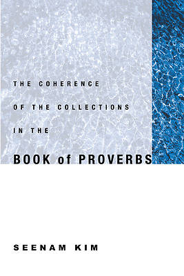 Picture of The Coherence of the Collections in the Book of Proverbs