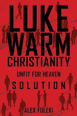 Picture of Lukewarm Christianity, Unfit for Heaven; Solution