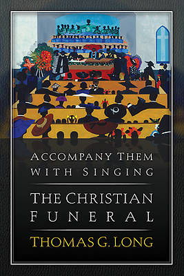 Picture of Accompany Them With Singing - The Christian Funeral