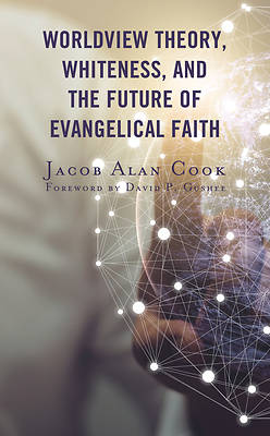 Picture of Worldview Theory, Whiteness, and the Future of Evangelical Faith