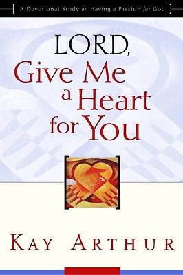 Picture of Lord, Give Me a Heart for You: "Lord" Bible Study series