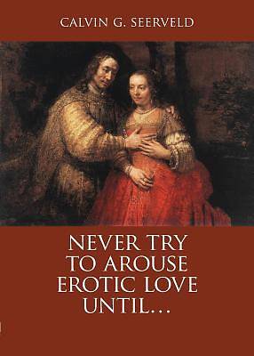 Picture of Never Try to Arouse Erotic Love Until . . .