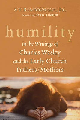 Picture of Humility in the Writings of Charles Wesley and the Early Church Fathers/Mothers