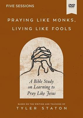 Picture of Praying Like Monks, Living Like Fools Video Study