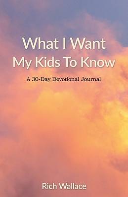 What I Want My Kids To Know
